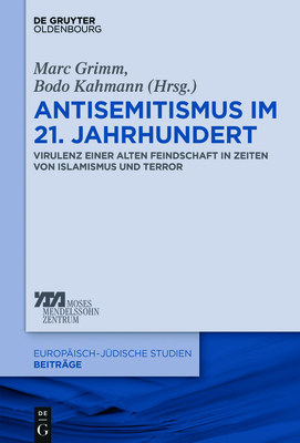 Antisemitismus Im 21. Jahrhundert: Virulenz Einer Alten Feindschaft in Zeiten Von Islamismus Und Terror - Grimm, Marc (Editor), and Kahmann, Bodo (Editor)