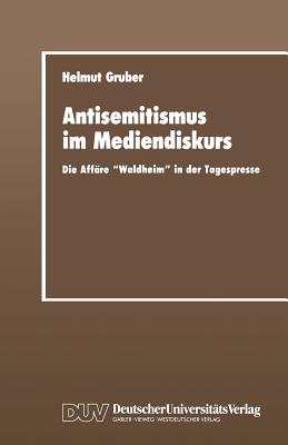 Antisemitismus Im Mediendiskurs: Die Affare "Waldheim" in Der Tagespresse - Gruber, Helmut