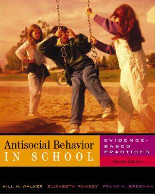 Antisocial Behavior in School: Evidence-Based Practices - Walker, Hill M, PhD, and Gresham, Frank M, PhD, and Ramsey, Elizabeth