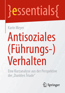 Antisoziales (F?hrungs-)Verhalten: Eine Kurzanalyse aus der Perspektive der Dunklen Triade"