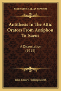 Antithesis In The Attic Orators From Antiphon To Isaeus: A Dissertation (1915)