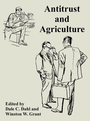 Antitrust and Agriculture - Dahl, Dale C (Editor), and Grant, Winston W (Editor)