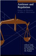 Antitrust and Regulation: Essays in Memory of John J. McGowan