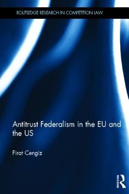 Antitrust Federalism in the EU and the Us - Cengiz, Firat