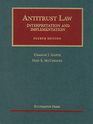 Antitrust Law: Interpretation and Implementation - Goetz, Charles J, and McChesney, Fred S