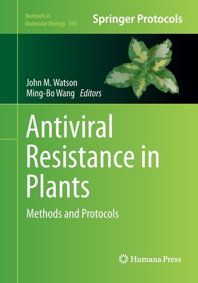 Antiviral Resistance in Plants: Methods and Protocols - Watson, John M (Editor), and Wang, Ming-Bo (Editor)