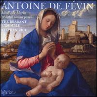 Antoine de Févin: Missa Ave Maria & Salve sancta parens - Brabant Ensemble; Christopher O'Gorman (tenor); Claire Eadington (alto); David Condry (cantor); David Condry (tenor);...