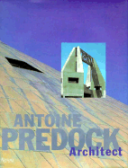 Antoine Predock: Architect - Collins, Brad (Editor), and Predock, Antoine, and Robbins, Juliette