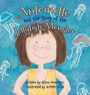 Antoinette and the Story of the Jellyfish Monster