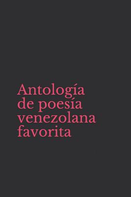 Antolog?a de Poes?a Venezolana Favorita - Marmol, Luis Enrique, and Ramos Sucre, Jose Antonio, and Arvelo Larriva, Enriqueta