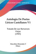 Antologia de Poetas Liricos Castellanos V1: Tratado de Los Romances Viejos (1903)