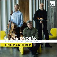 Antonn Dvork: Piano Trios, Op. 65 & 90 - Trio Wanderer