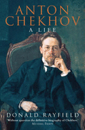 Anton Chekhov: A Life - Rayfield, Donald