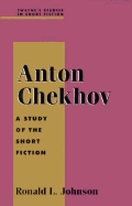 Anton Chekhov: A Study of the Short Fiction - Johnson, Ronald L