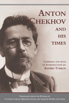 Anton Chekhov and his Times - Turkov, Andrei (Editor), and Carlile, Cynthia, and McKee, Sharon