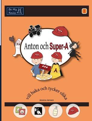 Anton Och Super-A VILL Baka Och Tycker Olika - Jensen, Jessica