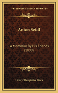 Anton Seidl: A Memorial by His Friends (1899)