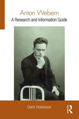 Anton Webern: A Research and Information Guide - Hoskisson, Darin