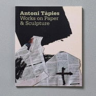 Antoni Tapies: Works on Paper and Sculpture