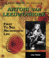 Antoni Van Leeuwenhoek: First to See Microscopic Life