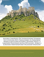 Antonii Lampridii de Superstitione Vitanda, Sive Censura Voti Sanguinarii in Honorem Immaculat Conceptionis Deipar Emissi, a Lamindo Printanio Antea Oppugnati, Atque a Candido Parthenotimo Incassum Vindicati