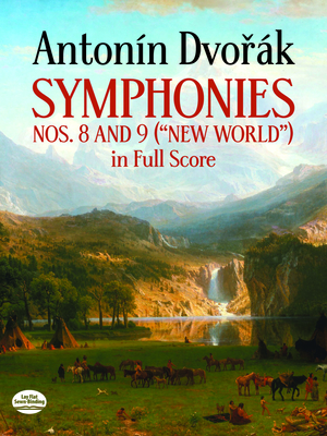 Antonin Dvorak: Symphonies Nos. 8 and 9 ('New World) In Full Score - Dvorak, Antonin