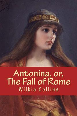 Antonina, or, The Fall of Rome - Collins, Wilkie