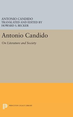 Antonio Candido: On Literature and Society - Candido, Antonio, and Becker, Howard S. (Editor)