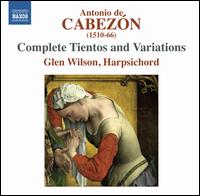 Antonio de Cabezn: Complete Tientos and Variations - Glen Wilson (harpsichord)