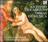 Antonio de Cabezn: Obras de Musica - Doulce Mmoire; Denis Raisin Dadre (conductor)