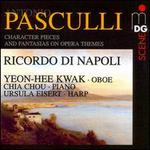 Antonio Pasculli: Ricordi di Napoli; Character Pieces; Fantasias on Opera Themes - Chia Chou (piano); Ursula Eisert (harp); Yeon-Hee Kwak (oboe)