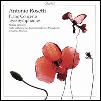Antonio Rosetti: Piano Concerto; Two Symphonies - Natasa Veljkovic (piano); Natasa Veljkovic (candenza); Sdwestdeutsches Kammerorchester; Johannes Moesus (conductor)