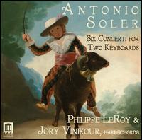 Antonio Soler: Six Concerti for Two Keyboards - Jory Vinikour (harpsichord); Philippe Leroy (harpsichord)