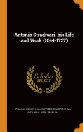 Antonio Stradivari, His Life and Work (1644-1737)