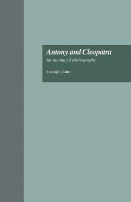 Antony and Cleopatra: An Annotated Bibliography - Bains, Yashdip S.