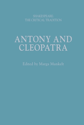 Antony and Cleopatra: Shakespeare: The Critical Tradition - Munkelt, Marga (Editor), and Candido, Joseph (Editor), and Vickers, Brian (Editor)