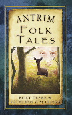 Antrim Folk Tales - Teare, Billy, and O'Sullivan, Kathleen