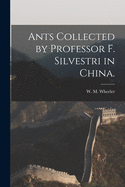 Ants Collected by Professor F. Silvestri in China.