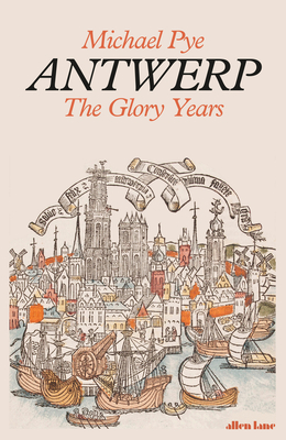 Antwerp: The Glory Years - Pye, Michael