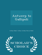 Antwerp to Gallipoli - Scholar's Choice Edition