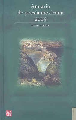 Anuario de Poesia Mexicana 2005 - Huerta, David