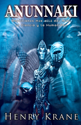 Anunnaki: Reptilianos ms all del Mito, la Ciencia y la Humanidad - Krane, Henry