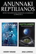 Anunnaki Reptilianos: Mitos y Recuerdos del Pasado de la Humanidad (2 Libros en 1)
