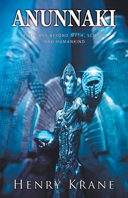 Anunnaki: Reptilians Beyond Myth, Science and Humankind by Henry Krane ...