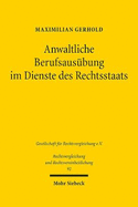 Anwaltliche Berufsausubung Im Dienste Des Rechtsstaats: Eine Grundrechtsdogmatische Deutsch-Franzosische Studie