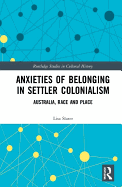 Anxieties of Belonging in Settler Colonialism: Australia, Race and Place