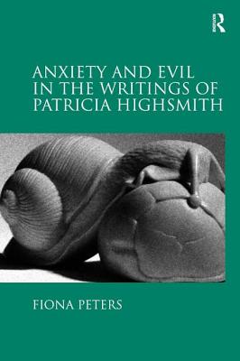 Anxiety and Evil in the Writings of Patricia Highsmith - Peters, Fiona