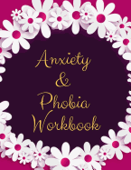 Anxiety and Phobia Workbook: Ideal and Perfect Gift Anxiety and Phobia Workbook- Best gift for Kids, You, Parent, Wife, Husband, Boyfriend, Girlfriend- Gift Workbook and Notebook- Best Gift Ever