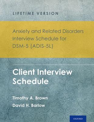 Anxiety and Related Disorders Interview Schedule for Dsm-5(r) (Adis-5l) - Lifetime Version: Client Interview Schedule 5-Copy Set - Brown, Timothy A, Professor, PsyD, and Barlow, David H, PhD