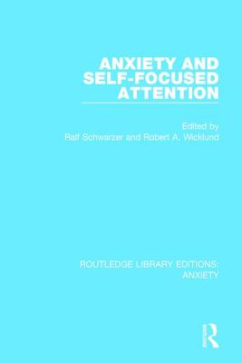Anxiety and Self-Focused Attention - Schwarzer, Ralf (Editor), and Wicklund, Robert (Editor)